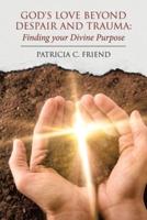 God's Love beyond Despair and Trauma: Finding your Divine Purpose