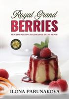 ROYAL GRAND BERRIES : Mouthwatering Recipes for Every Mood