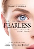 A Gift Called Fearless: The Day She Discovered She Was Fierce and Strong
