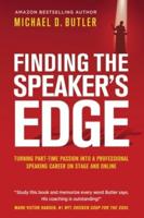 FINDING THE SPEAKER'S EDGE : Turning Your Part-Time Passion into Your Full-Time Professional Speaking Career on Stage and Online