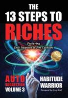 The 13 Steps To Riches : Habitude Warrior Volume 3: AUTO SUGGESTION with Jim Cathcart