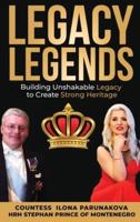 LEGACY LEGENDS : Building Unshakable Legacy To Create Strong Heritage