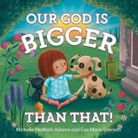 Our God Is Bigger Than That