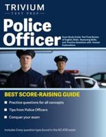Police Officer Exam Study Guide: Test Prep Review of English, Math, Reasoning Skills, and Practice Questions with Answer Explanations