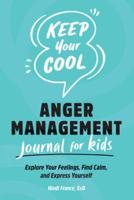 Keep Your Cool: Anger Management Journal for Kids