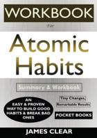 WORKBOOK For Atomic Habits: An Easy &amp; Proven Way to Build Good Habits &amp; Break Bad Ones