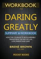 WORKBOOK for Daring Greatly : How the Courage to Be Vulnerable Transforms the Way We Live, Love, Parent, and Lead