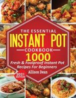 The Essential Instant Pot Cookbook: 1000 Fresh & Foolproof Instant Pot Recipes For Beginners