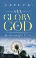 All Glory To God: Intuitions Of A Priest