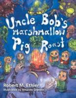 Uncle Bob's Marshmallow Pig Roast