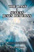 The Last 3 Sevens: Jesus Returns