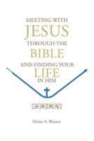 MEETING WITH JESUS THROUGH THE BIBLE: AND FINDING YOUR LIFE IN HIM