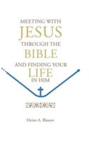 MEETING WITH JESUS THROUGH THE BIBLE: AND FINDING YOUR LIFE IN HIM