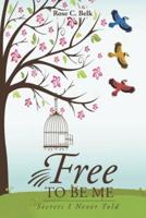 Free to Be Me: Secrets I Never Told
