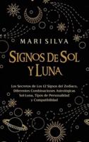 Signos de Sol y Luna: Los secretos de los 12 signos del zodiaco, diferentes combinaciones astrológicas Sol-Luna, tipos de personalidad y compatibilidad