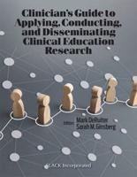 Clinician's Guide to Applying, Conducting, and Disseminating Clinical Education Research