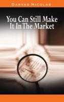 You Can Still Make It In The Market by Nicolas Darvas (The Author of How I Made $2,000,000 In The Stock Market)