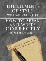 The Elements of Style by William Strunk Jr. & How To Speak And Write Correctly by Joseph Devlin - Special Edition