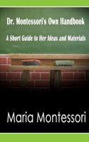 Dr. Montessori's Own Handbook: A Short Guide to Her Ideas and Materials