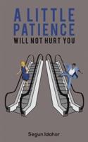A Little Patience Will Not Hurt You
