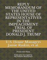 Reply Memorandum of the United States House of Representatives in the Impeachment Trial of President Donald J. Trump