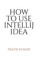 HOW TO USE INTELLIJ IDEA
