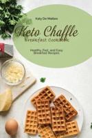 Keto Chaffle Breakfast Cookbook: Healthy, Fast, and Easy Breakfast Recipes