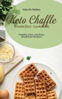 Keto Chaffle Breakfast Cookbook: Healthy, Fast, and Easy Breakfast Recipes