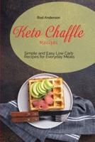 Keto Chaffle Recipes: Simple and Easy Low Carb Recipes for Everyday Meals