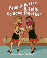 Peanut Butter and  Jelly Go Good Together