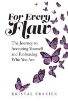 For Every Flaw: The Journey to Accepting Yourself and Embracing Who You Are