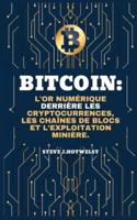 Bitcoin: L'Or Numérique Derrière les Cryptocurrences, les Chaînes de blocs et l'Exploitation Minière