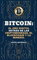Bitcoin: El Oro Digital Detrás de las Criptomonedas, el Blockchain y la Minería