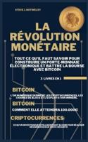 La Révolution Monétaire:   3 LIVRES EN UN ! Tout ce qu'il Faut Savoir pour Construire un Porte-Monnaie Électronique et Battre la Bourse avec Bitcoin