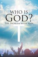 Who Is God?: The Problem with Man