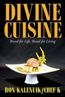 Divine Cuisine: Bread for Life, Bread for Living