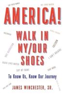 America! Walk in My/Our Shoes: To Know Us, Know Our Journey