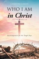 Who I Am in Christ: Encouragement for the Tough Days