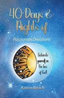 40 Days & Nights of Passionate Devotions: Saturate yourself in  the love of God!