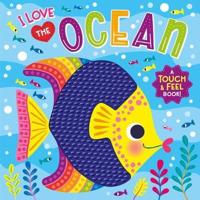 I Love the Ocean (Touch & Feel Board Book)