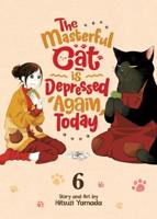 The Masterful Cat Is Depressed Again Today. Vol. 6
