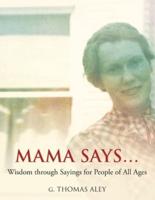 Mama Says...: Wisdom through Sayings for People of All Ages