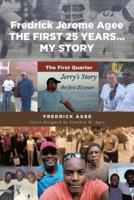 Fredrick Jerome Agee THE FIRST 25 YEARS... MY STORY