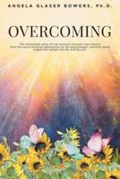Overcoming: The remarkable story of one woman's triumph over trauma. How the unconventional approaches by her psychologist, and their bond, helped her reclaim her life and flourish
