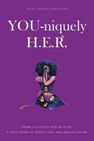 YOU-niquely H.E.R.: There is a little YOU in H.E.R. A True Story of Deceit, lies, and manipulation