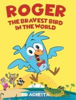 Roger the Bravest Bird in the World