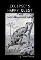 Eclipso's Happy Quest: Book I: Goosed by an Iguanodon?