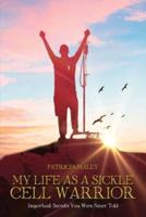 My Life as a Sickle Cell Warrior: Important Secrets You Were Never Told