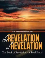 The Revelation of Revelation: The Book of Revelation - A Total Fraud