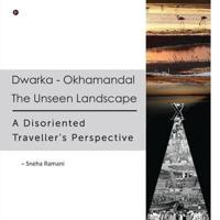 Dwarka - Okhamandal: The Unseen Landscape : A Disoriented Traveller's Perspective